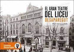 GRAN TEATRE DEL LICEU DESAPAREGUT, EL, de TORRAS I CORBELLA, ALBERT | portada del libro