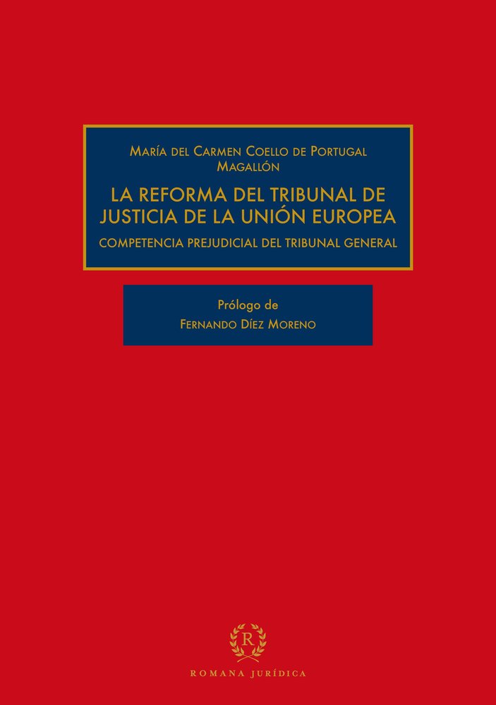 LA REFORMA DEL TRIBUNAL DE JUSTICIA UE, de COELLO DE PORTUGAL MAGALLON, MARIA DEL CARMEN | portada del libro