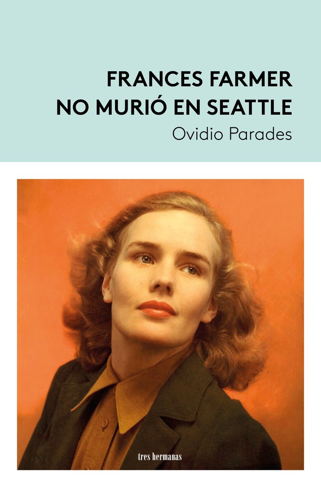 FRANCES FARMER NO MURIO EN SEATTLE, de PARADES, OVIDIO | portada del libro