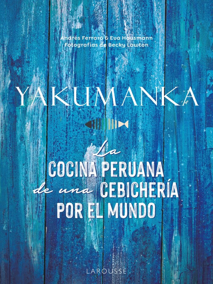 YAKUMANKA LA COCINA PERUANA DE UNA CEBICHERIA POR EL MUNDO, de FERRARO, ANDRES | portada del libro