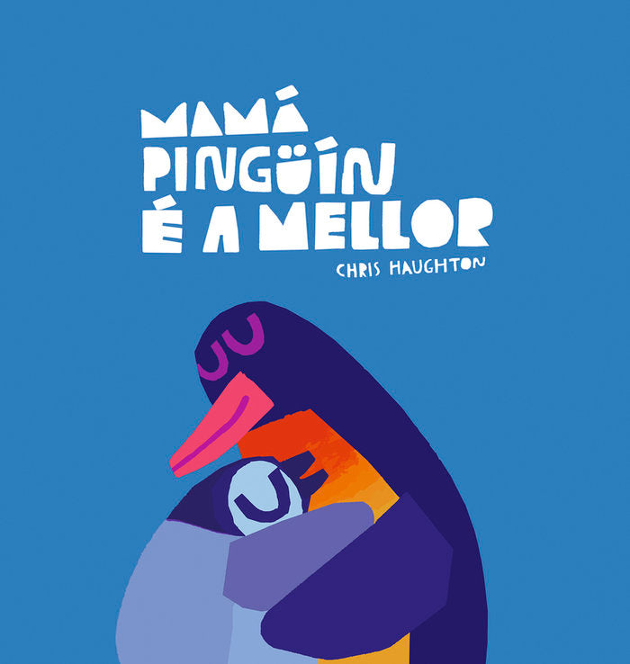 MAMA PINGUIN E A MELLOR, de HAUGHTON, CHRIS | portada del libro