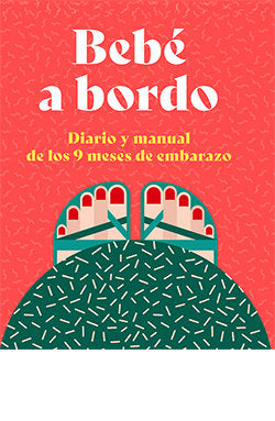 BEBE A BORDO. DIARIO Y MANUAL DE LOS 9 MESES DE EMBARAZO, de POLLERO LARA | portada del libro