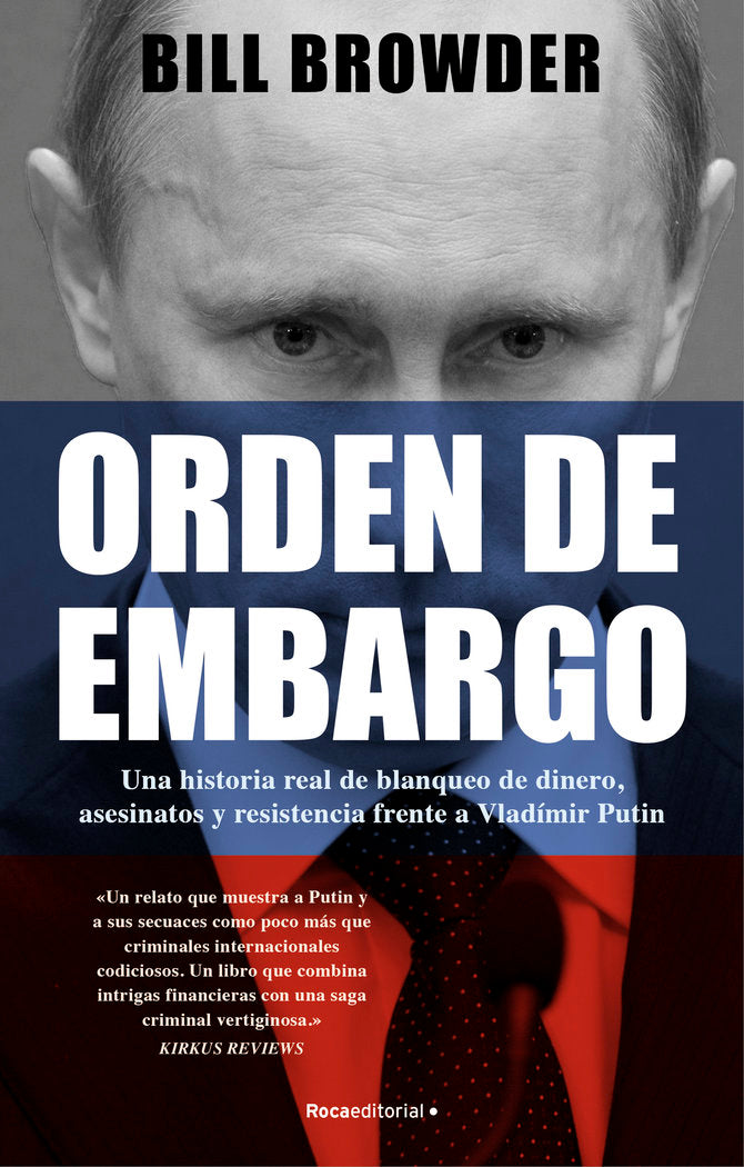 ORDEN DE EMBARGO. UNA HISTORIA REAL DE LAVADO DE DINERO, ASESINATOS Y RESISTENCI, de BROWDER, BILL | portada del libro