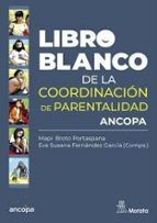 Libro Blanco de la Coordinación de Parentalidad, de MAPI BROTO PORTASPANAEVA SUSANA FERNANDEZ GARCIA | portada del libro