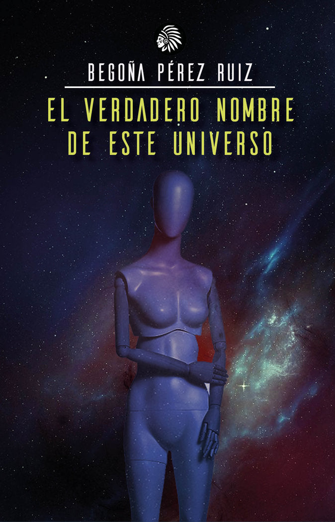 EL VERDADERO NOMBRE DE ESTE UNIVERSO, de Pérez Ruiz, Begoña | portada del libro