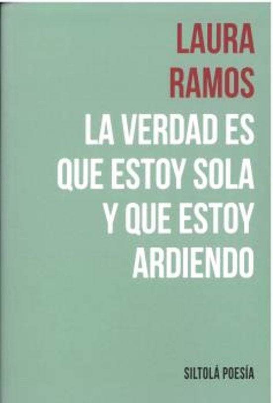LA VERDAD ES QUE ESTOY SOLA Y QUE ESTOY ARDIENDO, de RAMOS, LAURA | portada del libro