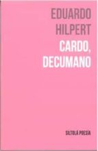 CARDO, DECUMANO, de EDUARDO HILPERT | portada del libro