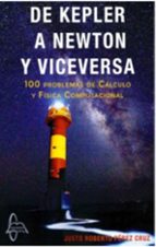 DE KEPLER A NEWTON Y VICEVERSA 100 PROBLEMAS CALCULO Y FISI, de JUSTO ROBERTO PEREZ CRUZ | portada del libro