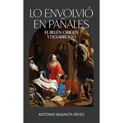 LO ENVOLVIO EN PAÑALES. EL BELEN ORIGEN Y DESARROLLO, de BASANTA | portada del libro
