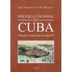 POLITICA COLONIAL EN CUBA, de JOSE ANTONIO CAÑIZARES MARQUEZ | portada del libro
