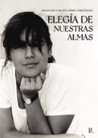 ELEGIA DE NUESTRAS ALMAS, de FRANCISCO RUBEN PEREZ FERNANDEZ | portada del libro
