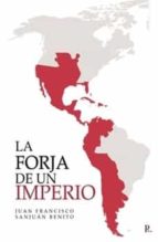 LA FORJA DE UN IMPERIO, de JUAN FRANCISCO SANJUAN BENITO | portada del libro