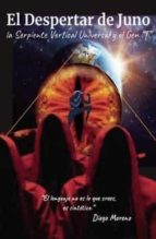 EL DESPERTAR DE JUNO, LA SERPIENTE VERTICAL Y EL GEN T, de DIEGO MORENO ROMERO | portada del libro