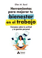 HERRAMIENTAS PARA MEJORAR TU BIENESTAR EN EL TRABAJO, de ELLEN M. BARD | portada del libro