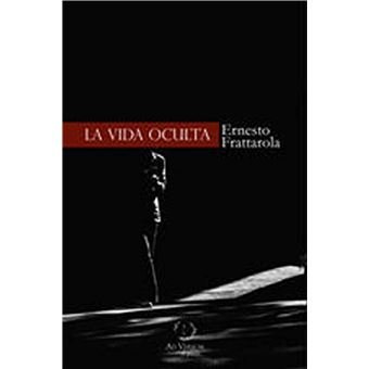 La vida oculta, de FRATTAROLA, ERNESTO | portada del libro