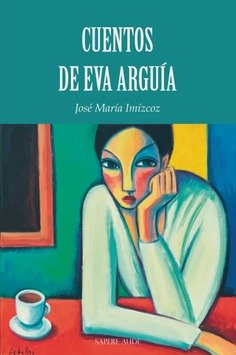 CUENTOS DE EVA ARGUIA, de IMIZCOZ BEUNZA, JOSE MARIA | portada del libro