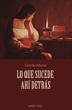 LO QUE SUCEDE AHI DETRAS, de VELEZ DE MENDIZABAL, CONCHA MURUA | portada del libro