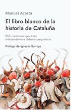 EL LIBRO BLANCO DE LA HISTORIA DE CATALUÑA, de Manuel Acosta Elías | portada del libro