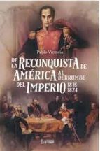 DE LA RECONQUISTA DE AMERICA AL DERRUMBE DEL IMPERIO, de Pablo Victoria | portada del libro