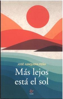 MAS LEJOS ESTA EL SOL, de JUNQUERA PEÑA | portada del libro