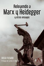 RELEYENDO A MARX Y HEIDEGGER Y OTROS ENSAYOS, de DIEGO FUSARO | portada del libro