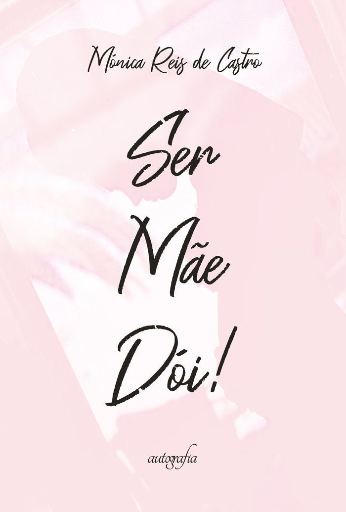 Ser mãe dói!, de Reis de Castro, Mónica | portada del libro