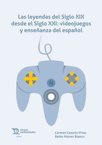 LEYENDAS DEL SIGLO XIX DESDE EL SIGLO XXI VIDEOJUEGOS Y ENS, de CAZORLA#MAINER | portada del libro