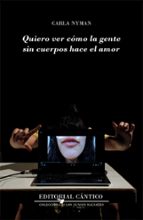 QUIERO VER CモMO LA GENTE SIN CUERPOS HACE EL AMOR, de Carla Nyman | portada del libro