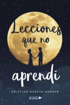 Lecciones que no aprendí, de CRISTIAN GARCIA HANSEN | portada del libro