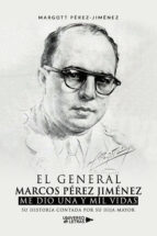 El General Marcos Pérez Jiménez me dio una y mil vidas, de MARGOTT PEREZ JIMENEZ | portada del libro