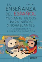 La enseñanza del español mediante juegos para niños sinohablantes: metodología y aplicación didáctica, de JING WU | portada d