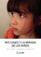 Mis viajes y la mirada de los niños, de DOLORS CABAU SABATE | portada del libro