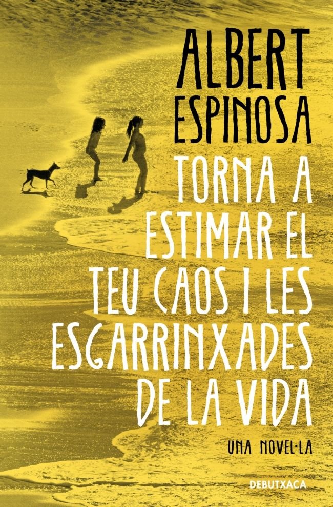 TORNA A ESTIMAR EL TEU CAOS I LES ESGARRINXADES DE LA VIDA, de ESPINOSA, ALBERT | portada del libro