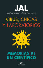 VIRUS, CHICAS Y LABORATORIOS, de JOSE ANTONIO LOPEZ GUERRERO | portada del libro