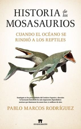 HISTORIA DE LOS MOSASAURIOS, de RODRIGUEZ, PABLO MARCOS | portada del libro