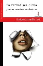 La verdad sea dicha y otras mentiras verdaderas, de Enrique Jaramillo Levi | portada del libro