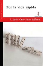 POR LA VIDA RÁPIDA, de F. JAVIER CANO SANTA BARBARA | portada del libro