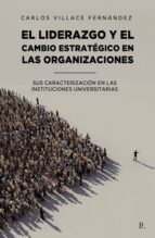 EL LIDERAZGO ESTRATEGICO EN LAS ORGANIZACIONES, de CARLOS VILLACE FERNANDEZ | portada del libro