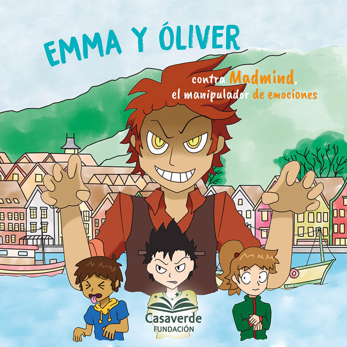 EMMA Y OLIVER CONTRA MADMIND, EL MANIPULADOR DE EMOCIONES, de FUNDACION CASAVERDE | portada del libro