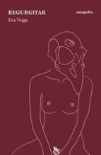 REGURGITAR (2ª ED.), de Eva Veiga | portada del libro