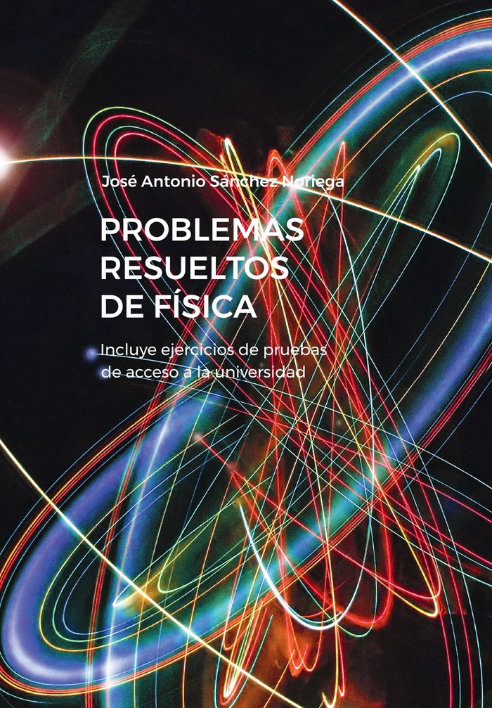 PROBLEMAS RESUELTOS DE FISICA, de SANCHEZ NORIEGA, JOSE ANTONIO | portada del libro