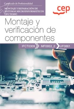 MANUAL MONTAJE Y VERIFICACION DE COMPONENTES (UF0861). CERT, de FRANCISCO CARVAJAL PALOMARES | portada del libro