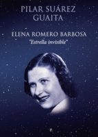 ELENA ROMERO BARBOSA "ESTRELLA INVISIBLE", de PILAR SUAREZ GUAITA | portada del libro