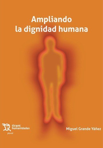 AMPLIANDO LA DIGNIDAD HUMANA, de MIGUEL GRANDE YAÑEZ | portada del libro