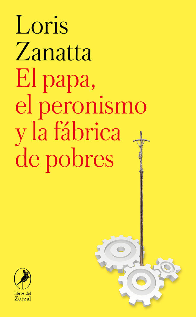 EL PAPA, EL PERONISMO Y LA FABRICA DE POBRES, de ZANATTA, LORIS | portada del libro