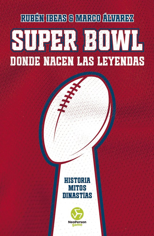 SUPER BOWL. DONDE NACEN LAS LEYENDAS, de IBEAS, RUBEN | portada del libro