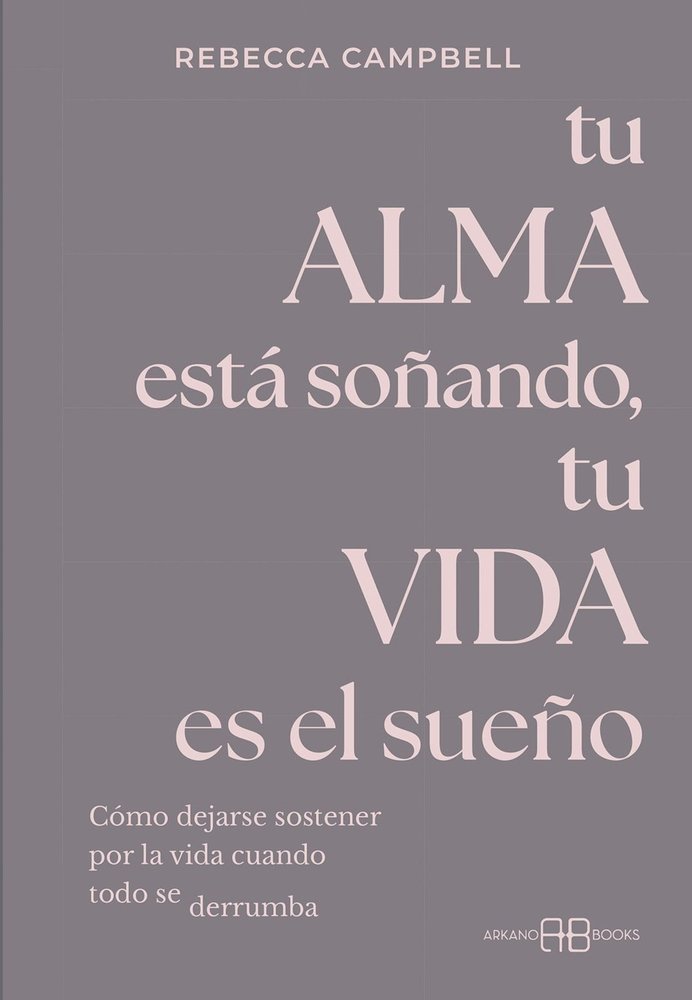 TU ALMA ESTA SOÑANDO, TU VIDA ES EL SUEÑO, de CAMPBELL, REBECCA | portada del libro