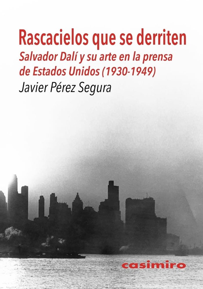 RASCACIELOS QUE SE DERRITEN: SALVADOR DALI Y SU ARTE, de PEREZ SEGURA, JAVIER | portada del libro
