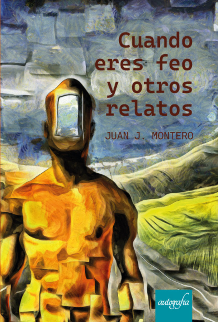 Cuando eres feo y otros relatos, de Montero, Juan José | portada del libro