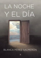 LA NOCHE Y EL DIA, de BLANCA PEREZ SALMERON | portada del libro